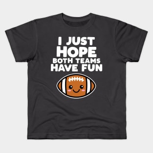 I Just Hope Both Teams Have Fun Kids T-Shirt